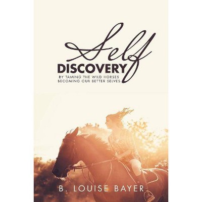 Self Discovery - by  B Louise Bayer (Paperback)