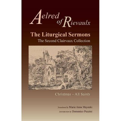 The Liturgical Sermons, Volume 77 - (Cistercian Fathers) by  Aelred of Rievaulx (Paperback)