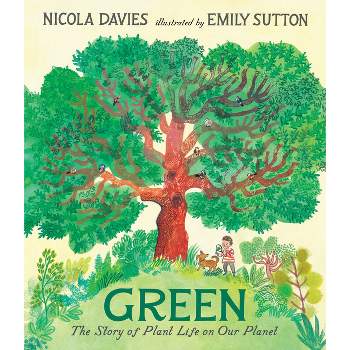 Green: The Story of Plant Life on Our Planet - (Our Natural World) by  Nicola Davies (Hardcover)
