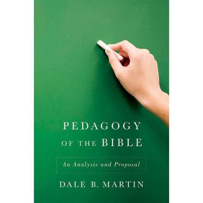 Pedagogy of the Bible - by  Dale B Martin (Paperback)