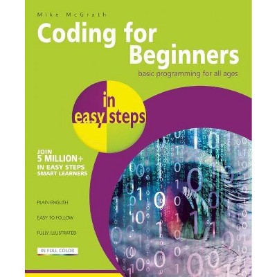 Coding for Beginners in Easy Steps - (In Easy Steps) by  Mike McGrath (Paperback)