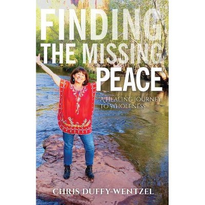 Finding the Missing Peace - by  Chris Duffy-Wentzel (Paperback)