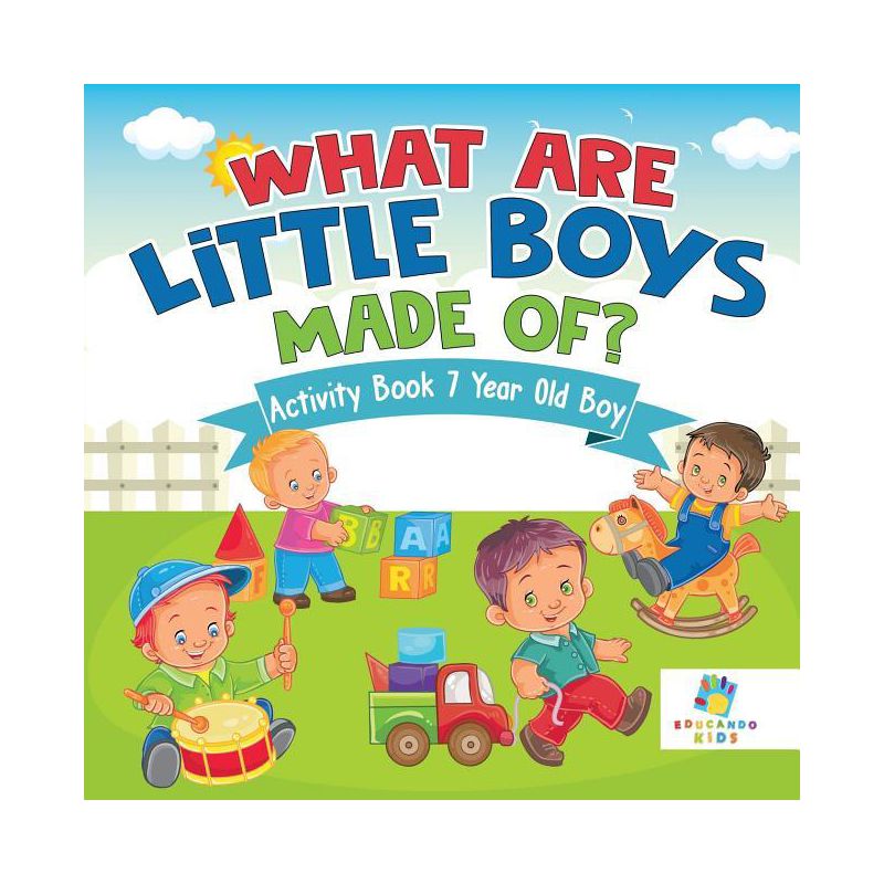 What are Little Boys Made Of? Activity Book 7 Year Old Boy - by  Educando Kids (Paperback), 1 of 2