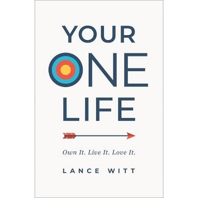 Your ONE Life - by  Lance Witt (Hardcover)