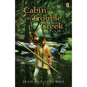 Cabin on Trouble Creek - by  Jean Van Leeuwen (Paperback) - 1 of 1