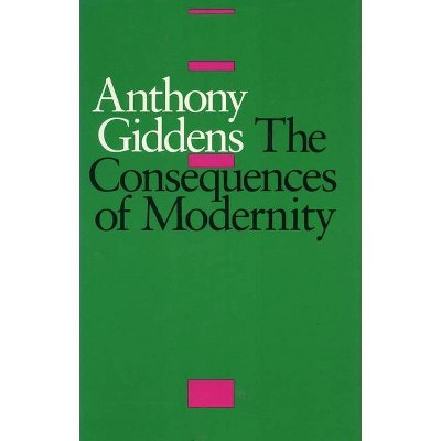 The Consequences of Modernity - by  Anthony Giddens (Paperback)