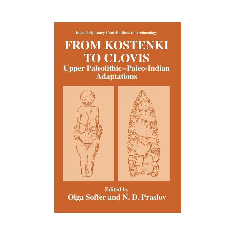 From Kostenki to Clovis - (Interdisciplinary Contributions to Archaeology) by  Olga Soffer & N D Praslov (Hardcover), 1 of 2
