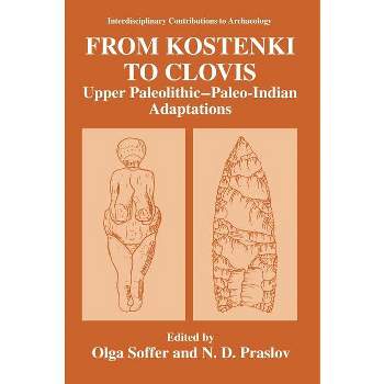 From Kostenki to Clovis - (Interdisciplinary Contributions to Archaeology) by  Olga Soffer & N D Praslov (Hardcover)