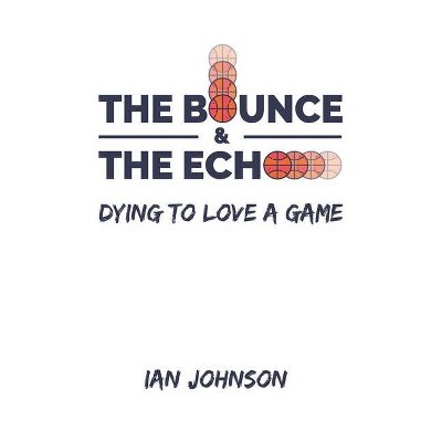 The Bounce and the Echo - by  Ian Johnson (Paperback)