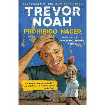 Prohibido Nacer: Memorias de Racismo, Rabia Y Risa. / Born a Crime: Stories from a South African Childhood - by  Trevor Noah (Paperback)