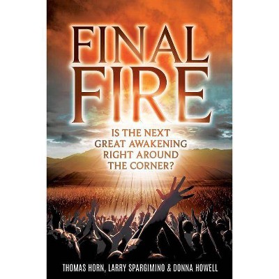 Final Fire - by  Thomas Horn & Dr Larry Spargimino & Donna Howell (Paperback)