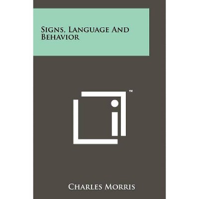 Signs, Language And Behavior - by  Charles Morris (Paperback)