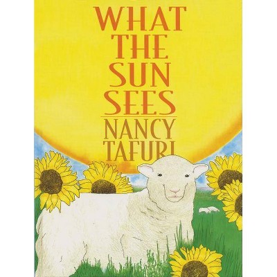 What the Sun Sees, What the Moon Sees - by  Nancy Tafuri (Hardcover)