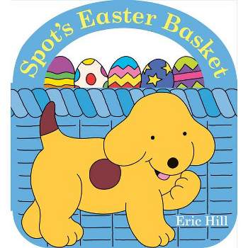 Spot's Easter Basket - by  Eric Hill (Board Book)