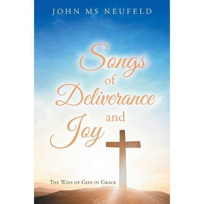 Songs of Deliverance and Joy - by  John Neufeld (Paperback)