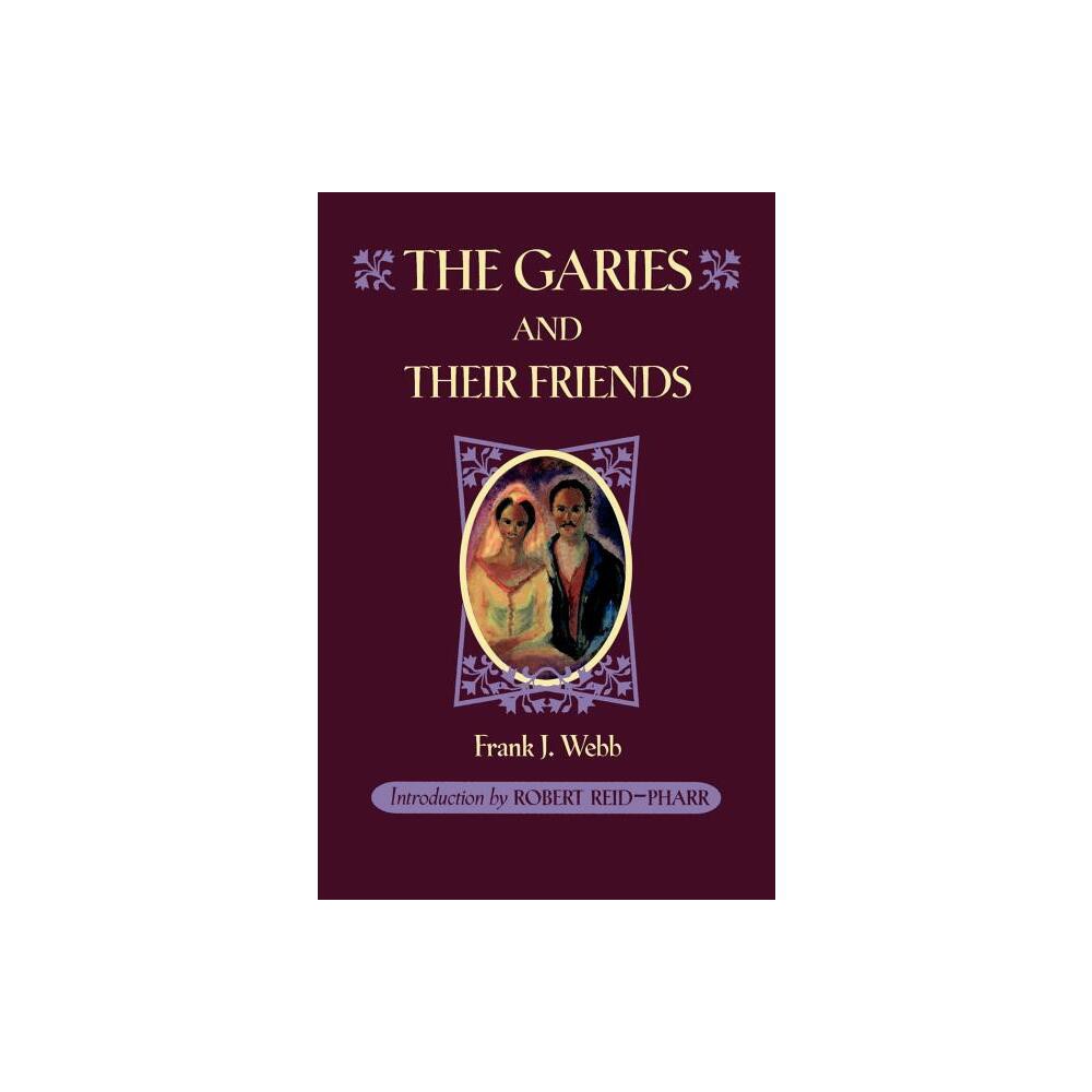 The Garies and Their Friends - (Race in the Americas) by Frank J Webb (Paperback)