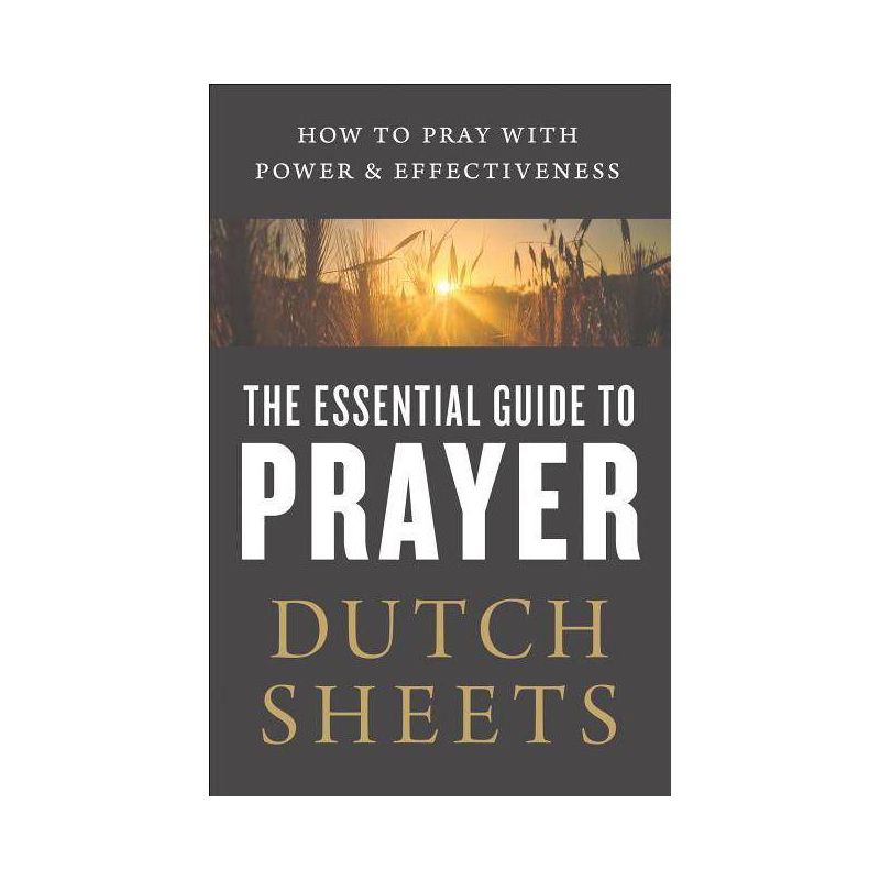 The Essential Guide to Prayer - by  Dutch Sheets (Paperback), 1 of 2