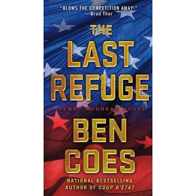 The Last Refuge - (Dewey Andreas Novels) by  Ben Coes (Paperback)