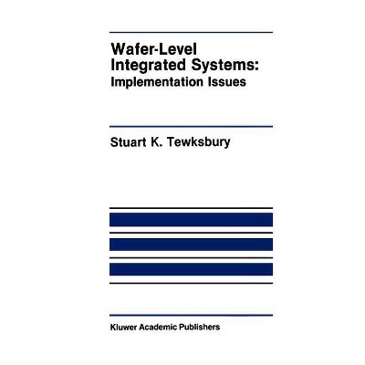 Wafer-Level Integrated Systems - (The Springer International Engineering and Computer Science) by  Stuart K Tewksbury (Hardcover)
