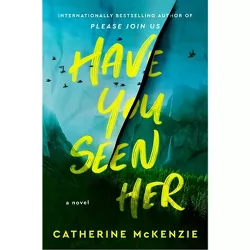 Have You Seen Her - by  Catherine McKenzie (Hardcover)