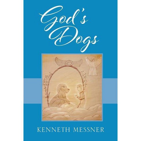 God S Dogs By Kenneth Messner Paperback Target