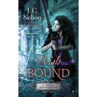 Wish Bound - (Grimm Agency Novel) by  J C Nelson (Paperback)