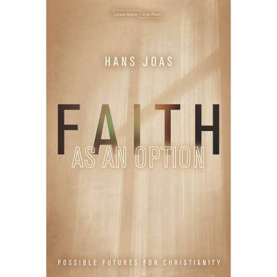 Faith as an Option - (Cultural Memory in the Present) by  Hans Joas (Paperback)