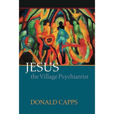 Jesus the Village Psychiatrist - by  Donald Capps (Paperback)