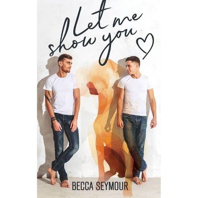 Let Me Show You - by  Becca Seymour (Paperback)