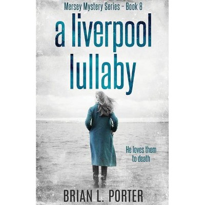 A Liverpool Lullaby - (Mersey Murder Mysteries) by  Brian L Porter (Paperback)