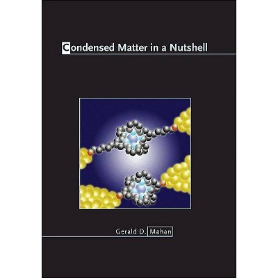 Condensed Matter in a Nutshell - (In a Nutshell) by  Gerald D Mahan (Hardcover)