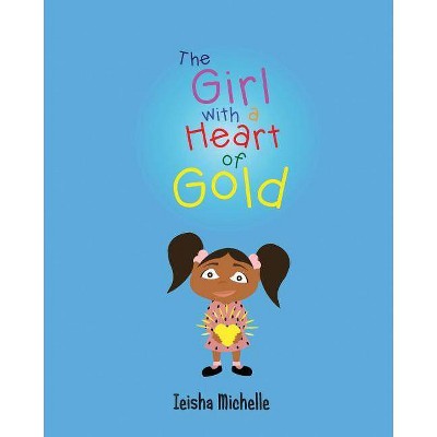 The Girl with a Heart of Gold - by  Ieisha Michelle (Paperback)