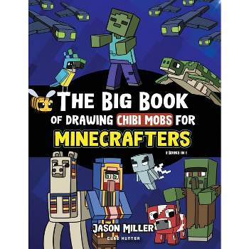 The Big Book of Drawing Chibi Mobs for Minecrafters - (Unofficial Minecraft Activity Book for Kids) by  Jason Miller & Cube Hunter (Paperback)