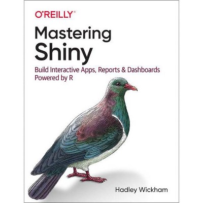 Mastering Shiny - by  Hadley Wickham (Paperback)