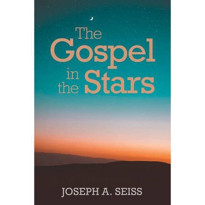 The Gospel in the Stars - by  Joseph a Seiss (Paperback)