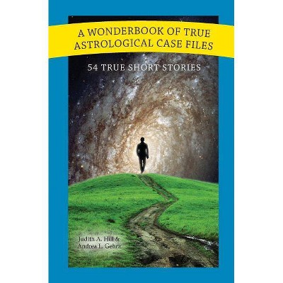 A Wonderbook of True Astrological Case Files - by  Judith Hill & Andrea Gehrz (Paperback)