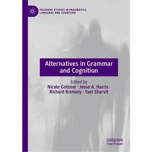 Alternatives in Grammar and Cognition - (Palgrave Studies in Pragmatics, Language and Cognition) (Hardcover) - 1 of 1