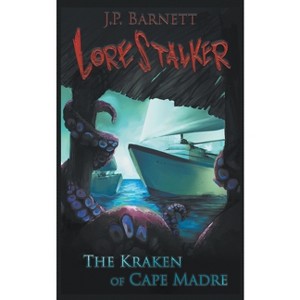 The Kraken of Cape Madre - (Lorestalker) by  J P Barnett (Paperback) - 1 of 1