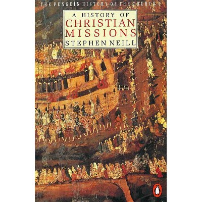 A History of Christian Missions - (Hist of the Church) 2nd Edition by  Stephen Neill (Paperback)