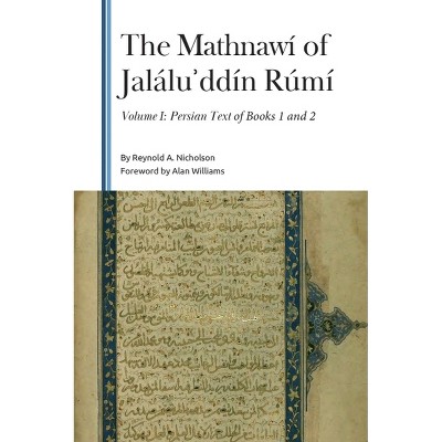 The Mathnawí of Jaláluʾddín Rúmí, Volume 1 - (Gibb Memorial Trust) by  Reynold a Nicholson (Hardcover)