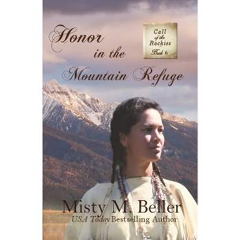 Honor in the Mountain Refuge - (Call of the Rockies) by  Misty M Beller (Paperback)