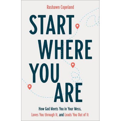 Start Where You Are - by  Rashawn Copeland (Paperback)