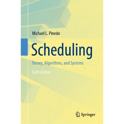 Scheduling - 6th Edition by  Michael L Pinedo (Hardcover)