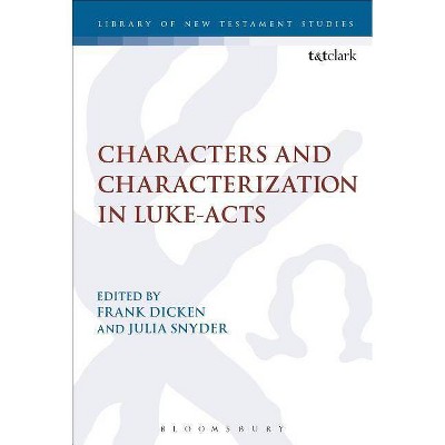 Characters and Characterization in Luke-Acts - (Library of New Testament Studies) by  Frank Dicken & Julia Snyder (Paperback)