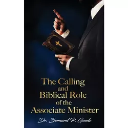 The Calling and Biblical Role of the Associate Minister - by  Bernard P Goode (Paperback)