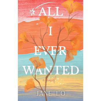 All I Ever Wanted - by  Jane Lo (Paperback)