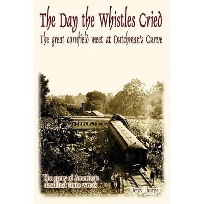 The Day the Whistles Cried - by  Betsy Thorpe (Paperback)