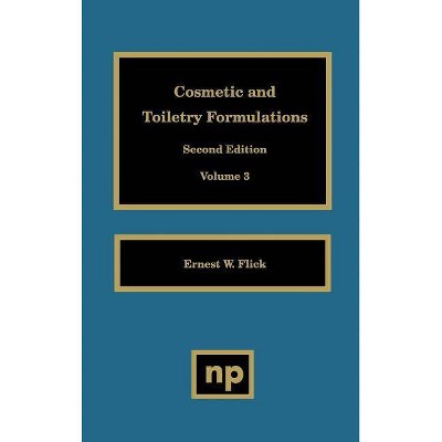 Cosmetic and Toiletry Formulations, Vol. 3 - (Cosmetic & Toiletry Formulations) 2nd Edition by  Ernest W Flick (Hardcover)