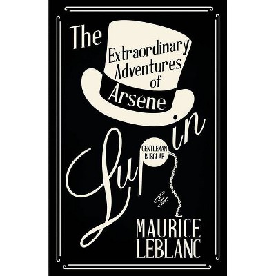 The Extraordinary Adventures of Arsene Lupin, Gentleman-Burglar - by  Maurice LeBlanc (Paperback)