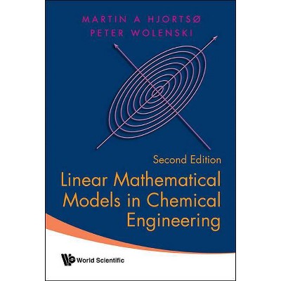 Linear Mathematical Models in Chemical Engineering (Second Edition) - by  Martin Aksel Hjortso & Peter R Wolenski (Hardcover)